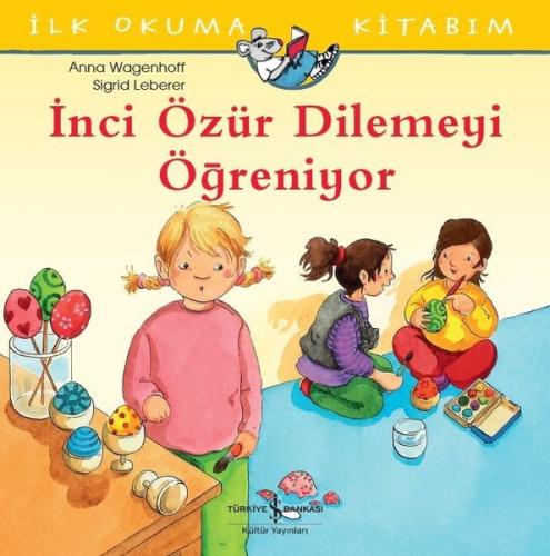 İlk Okuma Kitabım-İnci Özür Dilemeyi Öğreniyor