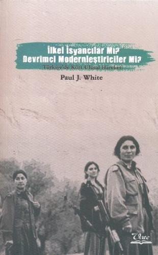 İlkel İsyancılar mı? Devrimci Modernleştiriciler mi?