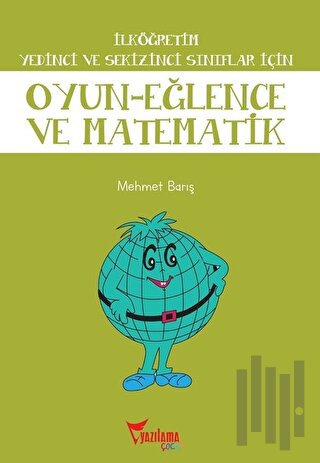 İlköğretim Yedinci ve Sekizinci Sınıflar İçin Oyun - Eğlence ve Matematik