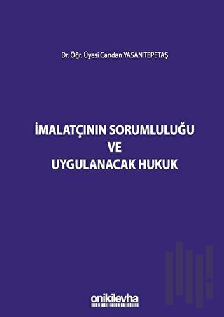 İmalatçının Sorumluluğu ve Uygulanacak Hukuk (Ciltli)