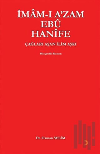 İmam-ı Azam Ebuu Hanife: Çağları Aşan İlim Aşkı