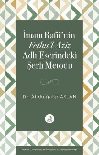 İmam Rafii'nin Fethu'l-Aziz Adlı Eserindeki Şerh Metodu