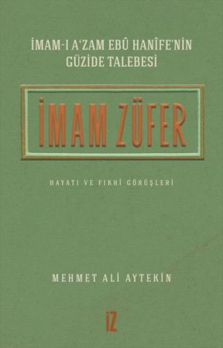 İmam Züfer - İmam-ı A'zam Ebu Hanife'nin Güzide Talebesi Hayatı ve Fıkhi Görüşleri