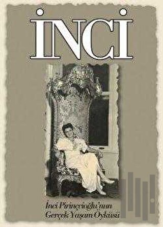 İnci İnci Pirinçcioğlu’nun Gerçek Yaşam Öyküsü