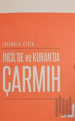 İncil'de ve Kuran'da Çarmıh | Kitap Ambarı