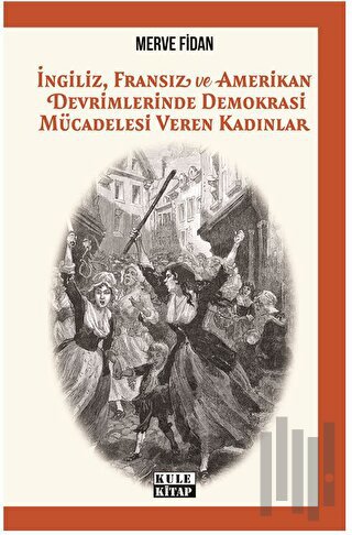 İngiliz, Fransız, ve Amerikan Devrimlerinde Demokrasi Mücadelesi Veren Kadınlar