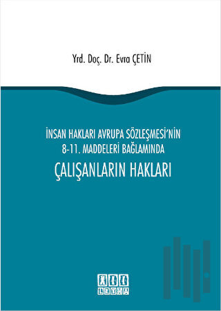 İnsan Hakları Avrupa Sözleşmesi'nin 8-11. Maddeleri Bağlamında Çalışanların Hakları