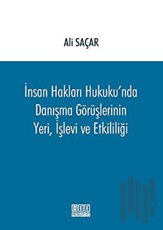 İnsan Hakları Hukuku'nda Danışma Görüşlerinin Yeri, İşlevi ve Etkililiği