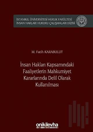 İnsan Hakları Kapsamındaki Faaliyetlerin Mahkumiyet Kararlarında Delil Olarak Kullanılması (Ciltli)