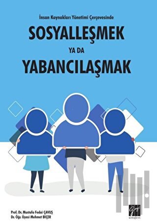 İnsan Kaynakları Yönetimi Çerçevesinde Sosyalleşmek Ya Da Yabancılaşmak