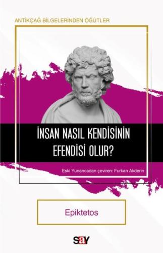 İnsan Nasıl Kendisinin Efendisi Olur? Antikçağ Bilgerinden Öğütler