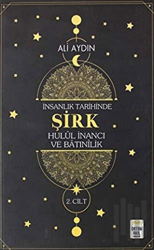 İnsanlık Tarihinde Şirk Hulul İnancı ve Batınılik 2. Cilt