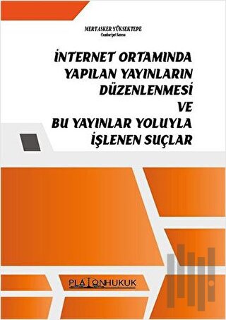 İnternet Ortamında Yapılan Yayınların Düzenlemesi ve Bu Yayınlar Yoluyla İşlenen Suçlar
