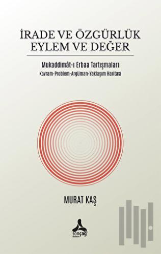 İrade ve Özgürlük Eylem ve Değer Mukaddimat-ı Erbaa Tartışmaları