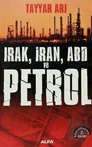 Irak, İran, ABD ve Petrol