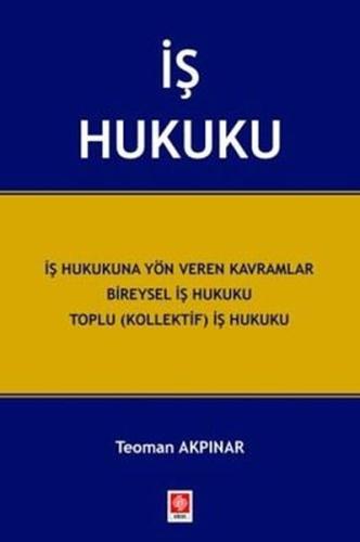 İş Hukuku - İş Hukukuna Yön Veren Kavramlar Bireysel İş Hukuku Toplu (Kollektif) İş Hukuku