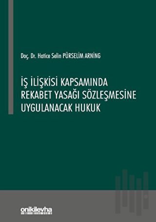 İş İlişkisi Kapsamında Rekabet Yasağı Sözleşmesine Uygulanacak Hukuk