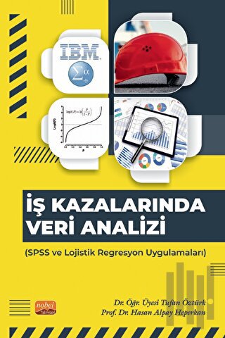 İş Kazalarında Veri Analizi - SPSS ve Lojistik Regresyon Uygulamaları