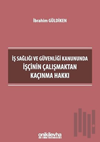 İş Sağlığı ve Güvenliği Kanununda İşçinin Çalışmaktan Kaçınma Hakkı