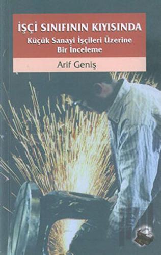 İşçi Sınıfının Kıyısında Küçük Sanayi İşçileri Üzerine Bir İnceleme