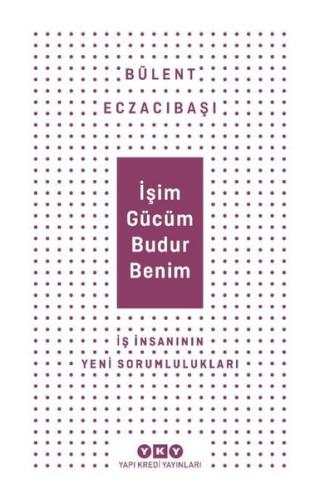 İşim Gücüm Budur Benim - İş İnsanının Yeni Sorumlulukları