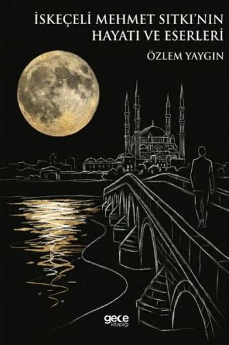 İskeçeli Mehmet Sıtkı'nın Hayatı ve Eserleri