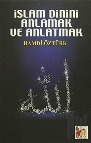İslam Dinini Anlamak ve Anlatmak | Kitap Ambarı