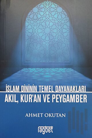 İslam Dininin Temel Dayanakları Akıl, Kur'an ve Peygamber