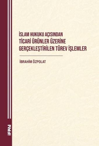 İslam Hukuku Açısından Ticari Ürünler Üzerine Gerçekleştirilen Türev İşlemler
