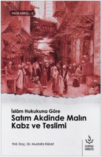 İslam Hukukuna Göre Satım Akdinde Malın Kabz ve Teslimi-Fıkıh Serisi 2