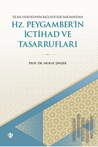 İslam Hukukunda Bağlayıcılık Bakımından Hz. Peygamber'in İctihad ve Tasarrufları
