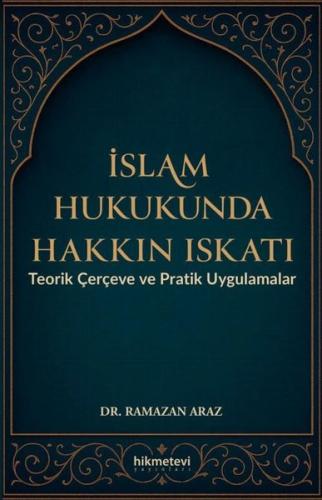 İslam Hukukunda Hakkın Iskatı - Teorik Çerçeve ve Pratik Uygulamalar