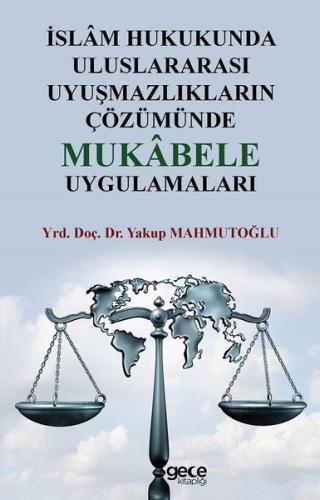 İslam Hukukunda Uluslararası Uyuşmazlıkların Çözümünde Mukabele Uygulamaları