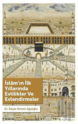 İslam’ın İlk Yıllarında Evlilikler ve Evlendirmeler