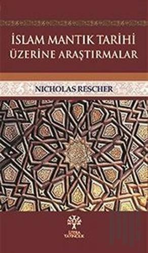 İslam Mantık Tarihi Üzerine Araştırmalar