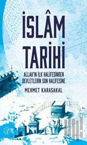 İslam Tarihi - Allah’ın İlk Halifesinden Devletlerin Son Halifesine | 