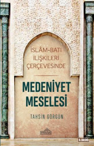 İslam ve Batı İlişkileri Çerçevesinde - Medeniyet Meselesi