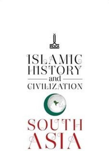 Islamic History and Civilization South Asia (Ciltli)