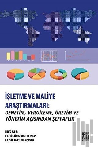 İşletme ve Maliye Araştırmaları: Denetim, Vergileme, Üretim ve Yönetim Açısından Şeffaflık