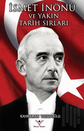 İsmet İnönü ve Yakın Tarih Sırları