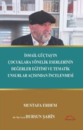 İsmil Güçtaş'ın Çocuklara Yönelik Eserlerinin Değerler Eğitimi ve Tematik Unsurlar Açısından İncelen