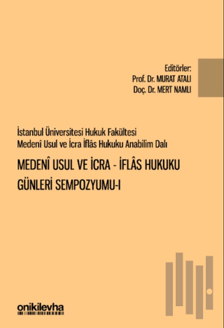 İstanbul Üniversitesi Hukuk Fakültesi Medeni Usul ve İcra-İflas Hukuku Günleri Sempozyumu-I