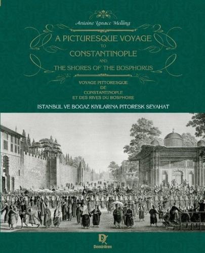 İstanbul ve Boğaz kıyılarına Pitoresk Seyahat - A Picturesque Voyage to Constantinople and the Shores of the Bosphorus - Voyage Pittoresque de Constantinople et des Rives du Bosphore (Ciltli)