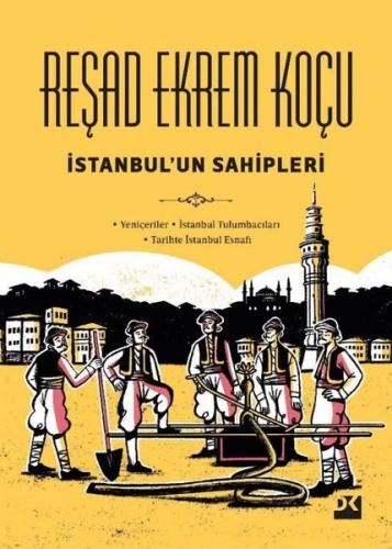 İstanbul'un Sahipleri: Yeniçeriler - İstanbul Tulumbacıları - Tarihte İstanbul Esnafı (Ciltli)