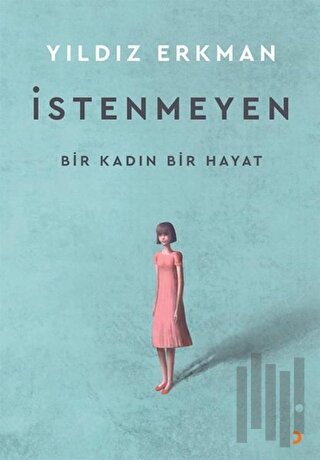 İstenmeyen - Bir Kadın Bir Hayat