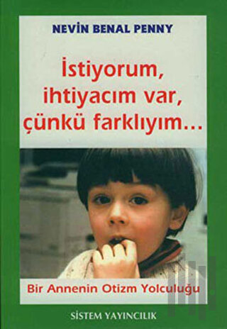 İstiyorum, İhtiyacım Var, Çünkü Farklıyım...  Bir Annenin Otizm Yolculuğu