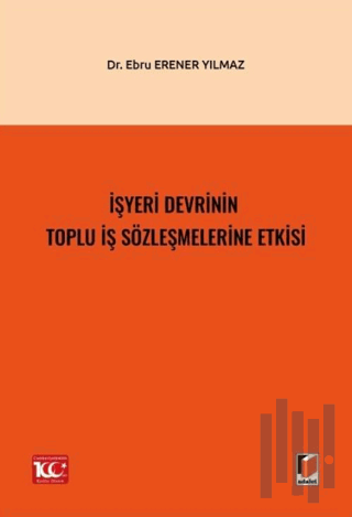 İşyeri Devrinin Toplu İş Sözleşmelerine Etkisi