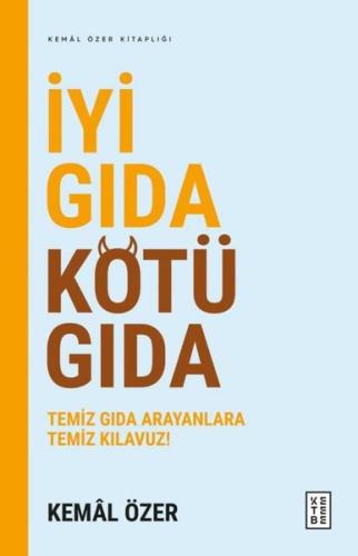 İyi Gıda Kötü Gıda - Temiz Gıda Arayanlara Temiz Kılavuz!