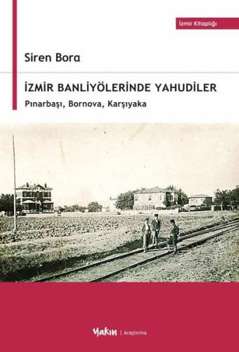 İzmir Banliyölerinde Yahudiler: Pınarbaşı Bornova Karşıyaka - İzmir Kitaplığı