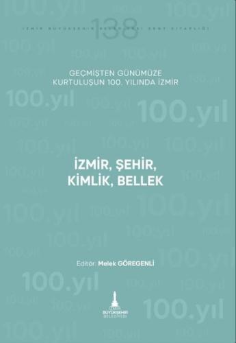 İzmir Şehir Kimlik Bellek - Geçmişten Günümüze Kurtuluşunun 100. Yılın